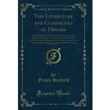 The Literature and Curiosities of Dreams, Vol. 2 of 2 (Classic Reprint)