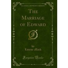 The Marriage of Edward (Classic Reprint)