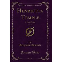 Henrietta Temple, Vol. 3 of 3: A Love Story (Classic Reprint)