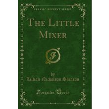 The Little Mixer (Classic Reprint)