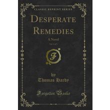 Desperate Remedies, Vol. 3 of 3: A Novel (Classic Reprint)