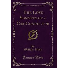 The Love Sonnets of a Car Conductor (Classic Reprint)