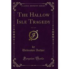 The Hallow Isle Tragedy, Vol. 1 of 3 (Classic Reprint)