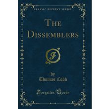 The Dissemblers (Classic Reprint)