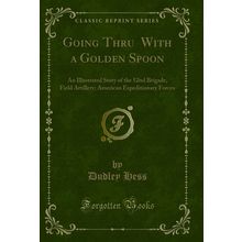 Going Thru With a Golden Spoon: An Illustrated Story of the 52nd Brigade