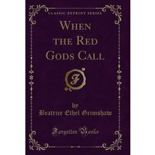 When the Red Gods Call (Classic Reprint)