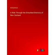 A Ride Through The Disturbed Districts Of New Zealand