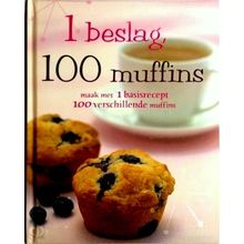 1 Beslag, 100 Muffins - Maak met 1 Basisrecept 100 Verschillende Muffins