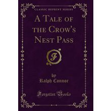 A Tale of the Crow's Nest Pass (Classic Reprint)