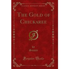 The Gold of Chickaree (Classic Reprint)