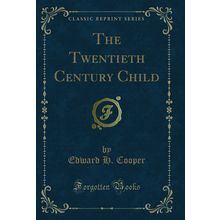 The Twentieth Century Child (Classic Reprint)