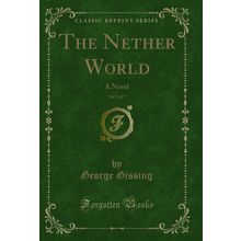 The Nether World, Vol. 2 of 3: A Novel (Classic Reprint)