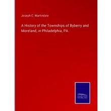 A History of the Townships of Byberry and Moreland, in Philadelphia, PA.