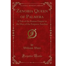 Zenobia Queen of Palmyra (Classic Reprint)