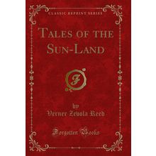 Tales of the Sun-Land (Classic Reprint)