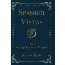 Spanish Vistas (Classic Reprint)