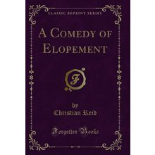 A Comedy of Elopement (Classic Reprint)