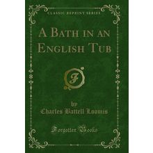 A Bath in an English Tub (Classic Reprint)