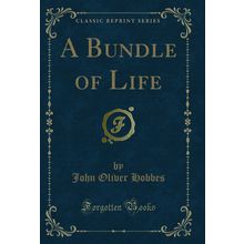 A Bundle of Life (Classic Reprint)