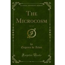 The Microcosm, Vol. 3 of 5 (Classic Reprint)