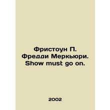 Freestone P. Freddie Mercury. Show must go on. In Russian /Fristoun P. Freddi M