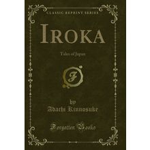 Iroka: Tales of Japan (Classic Reprint)