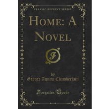 Home: A Novel (Classic Reprint)