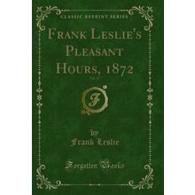 Frank Leslie's Pleasant Hours, 1872, Vol. 12 (Classic Reprint)