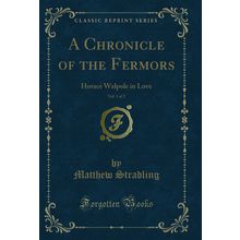 A Chronicle of the Fermors, Vol. 1 of 2: Horace Walpole in Love