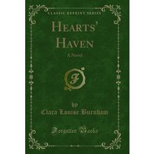Hearts' Haven: A Novel (Classic Reprint)