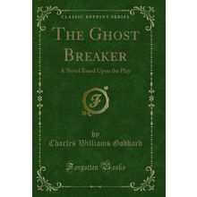 The Ghost Breaker: A Novel Based Upon the Play (Classic Reprint)