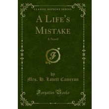A Life's Mistake: A Novel (Classic Reprint)