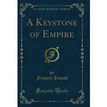 A Keystone of Empire (Classic Reprint)