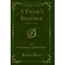 A Friar's Scourge: Nonsense Verses (Classic Reprint)