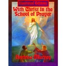 With Christ in the School of Prayer (Illustrated Edition)