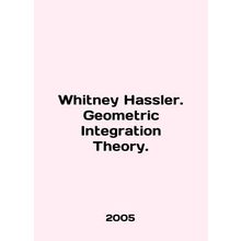 Whitney Hassler. Geometric Integration Theory. In English /Whitney Hassler. Geo