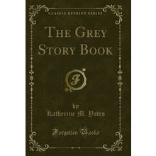 The Grey Story Book (Classic Reprint)
