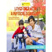 21st Century Junior Library: Loved Ones with: Loved Ones with a Physical Disabil