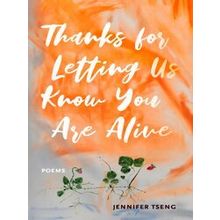 Juniper Prize For Poetry Thanks For Letting Us Know You Are Alive - Jennifer Tse