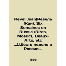 Revel Jean. Six Semains en Russie (Rites, Moeurs, Beaux-Arts, etc.).Six weeks