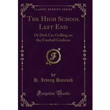 The High School Left End: Or Dick Co; Grilling on the Football Gridiron