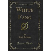 White Fang (Classic Reprint)