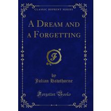 A Dream and a Forgetting (Classic Reprint)