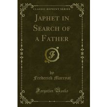 Japhet in Search of a Father (Classic Reprint)