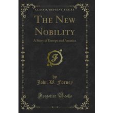 The New Nobility: A Story of Europe and America (Classic Reprint)