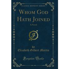 Whom God Hath Joined: A Novel (Classic Reprint)
