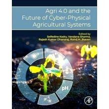 Agri 4.0 and the Future of Cyber-Physical Agricultural Systems by Various Author