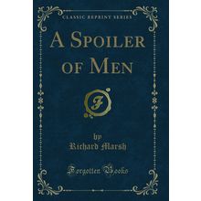 A Spoiler of Men (Classic Reprint)