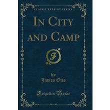 In City and Camp (Classic Reprint)