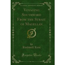 Voyaging Southward From the Strait of Magellan (Classic Reprint)